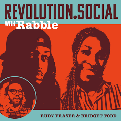 revolution.social episode with Rabble, Rudy Fraser, and Bridget Todd